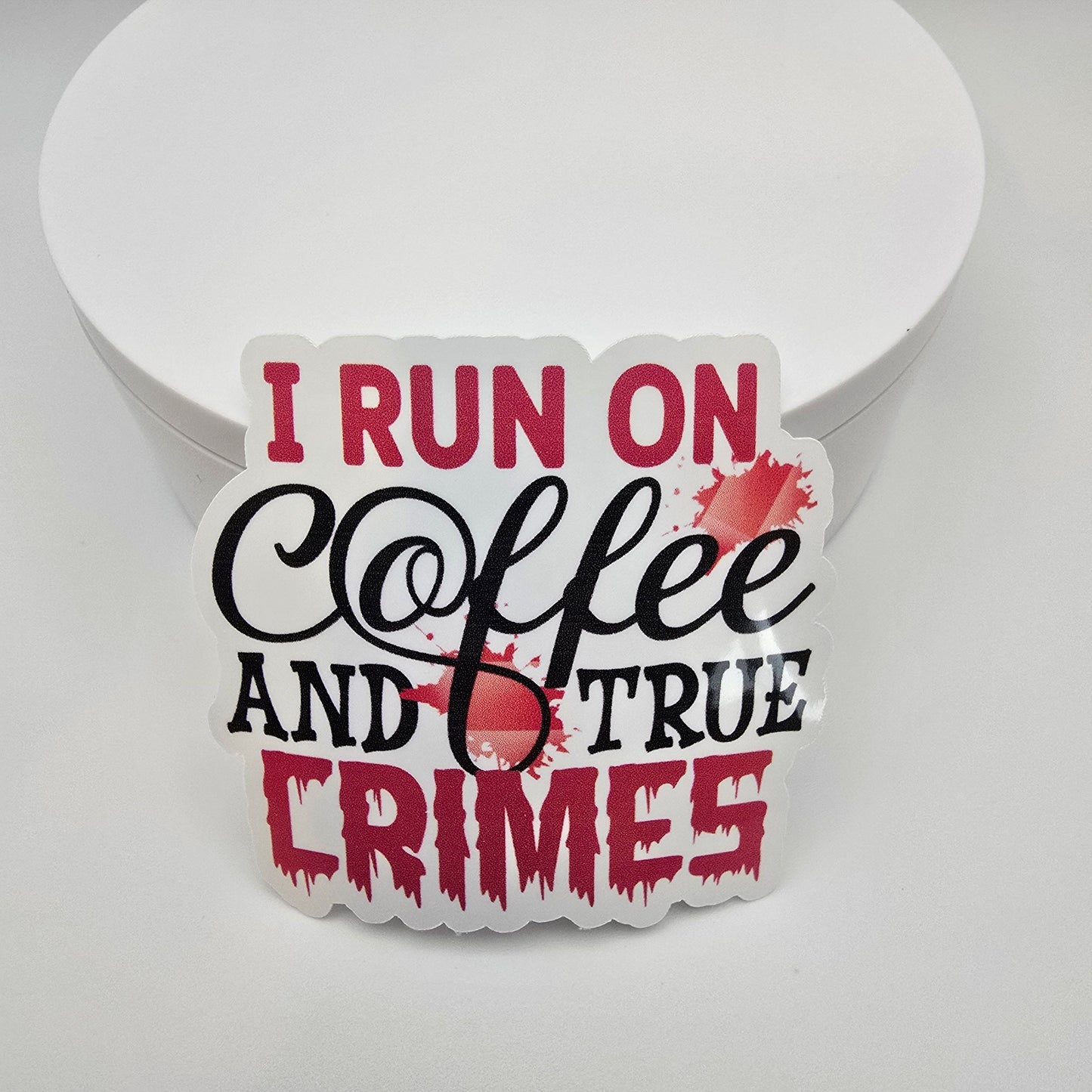 3" Vinyl sticker "I run on coffee and True crimes"