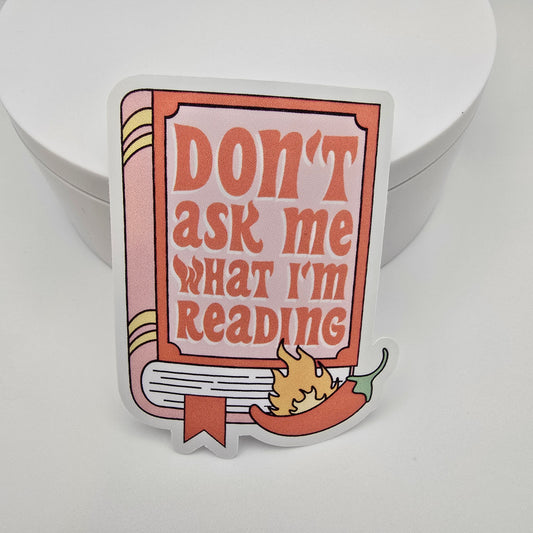 3" Vinyl sticker "Don't ask me what I'm reading"