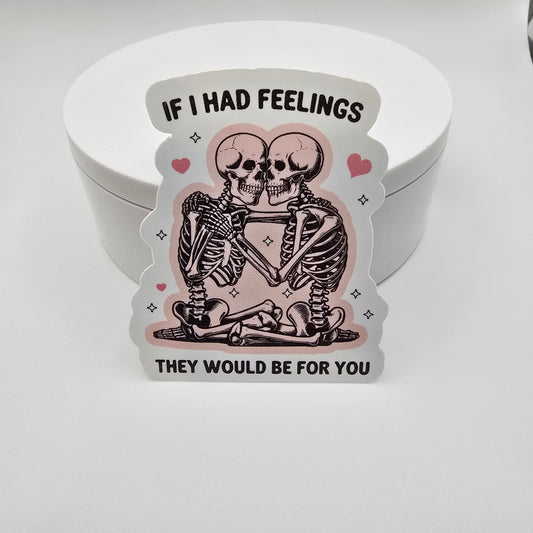 3" Vinyl Sticker "If I had feelings, they would be for you"